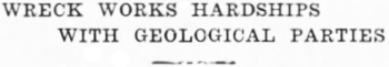 Headline: Klondike Wreck Works Hardships With Geological Parties, 1936