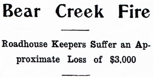 Bear Creek Fire, 1919 - Roadhouse Keepers Suffer an Approximate Loss of $3,000