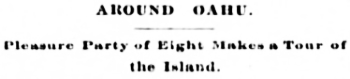 Headline: Pleasure Party of Eight Makes a Tour of Oahu, 1895