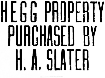 Headline: Hegg Property in Cordova Purchased by H.A. Slater, 1917