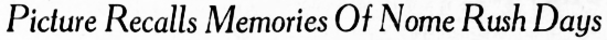 E. A. Hegg Picture Recalls Memories Of Nome Rush Days, 1929