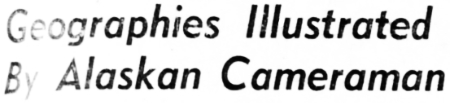 Headline: Geographies Illustrated By Alaskan Cameraman E. A. Hegg
